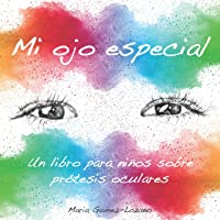 Mi ojo especial: Un libro para niños sobre prótesis oculares